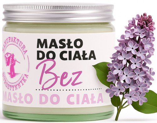 Manufaktura Bursztynnika -  Masło do ciała „Bez” - Zapach bzu - Odżywienie i Ukojenie  120 ml